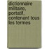 Dictionnaire Militaire, Portatif, Contenant Tous Les Termes