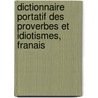 Dictionnaire Portatif Des Proverbes Et Idiotismes, Franais by Anonymous Anonymous