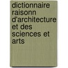 Dictionnaire Raisonn D'Architecture Et Des Sciences Et Arts by Ernest Bosc