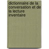 Dictionnaire de La Conversation Et de La Lecture Inventaire door Onbekend
