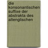 Die Konsonantischen Suffixe Der Abstrakta Des Altenglischen door Otto Thiele