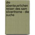 Die abenteuerlichen Reisen des Sam Silverthorne - Die Suche