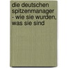 Die deutschen Spitzenmanager - Wie sie wurden, was sie sind door Eugen Buß