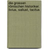 Die grossen römischen Historiker. Livius, Sallust, Tacitus door Onbekend