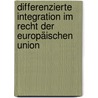 Differenzierte Integration im Recht der Europäischen Union by Birgit Brackhane