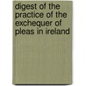 Digest Of The Practice Of The Exchequer Of Pleas In Ireland door Professor William Stewart