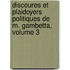 Discoures Et Plaidoyers Politiques de M. Gambetta, Volume 3