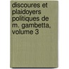 Discoures Et Plaidoyers Politiques de M. Gambetta, Volume 3 door Lon Gambetta