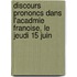 Discours Prononcs Dans L'Acadmie Franoise, Le Jeudi 15 Juin