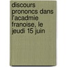 Discours Prononcs Dans L'Acadmie Franoise, Le Jeudi 15 Juin door Andre Morellet