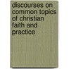 Discourses on Common Topics of Christian Faith and Practice by James Waddell Alexander