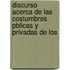 Discurso Acerca de Las Costumbres Pblicas y Privadas de Los