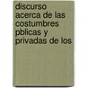 Discurso Acerca de Las Costumbres Pblicas y Privadas de Los door Don Adolfo De Castro