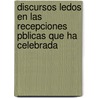 Discursos Ledos En Las Recepciones Pblicas Que Ha Celebrada by Real Academia Espaï¿½Ola