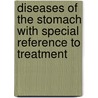 Diseases of the Stomach with Special Reference to Treatment by Charles Dettie Aaron