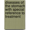 Diseases of the Stomach with Special Reference to Treatment door Charles Dettie Aaron