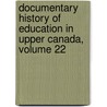 Documentary History of Education in Upper Canada, Volume 22 by John George Hodgins