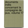 Documents Indits Concernant La Compagnie de Jsus, Volume 17 door Onbekend
