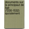 Documents Sur La Principaut de Lige (1230-1532) Spcialement by Alphonso Hove