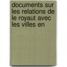Documents Sur Les Relations de Le Royaut Avec Les Villes En door Ernest Lavisse