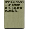 Dominici Diodati ... de Christo Gr]ce Loquente Exercitatio. door Domenico Diodati