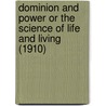 Dominion And Power Or The Science Of Life And Living (1910) door Charles Brodie Patterson