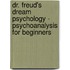 Dr. Freud's Dream Psychology - Psychoanalysis for Beginners