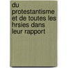 Du Protestantisme Et de Toutes Les Hrsies Dans Leur Rapport door Jean Jacques Auguste Nicolas