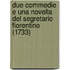 Due Commedie E Una Novella Del Segretario Fiorentino (1733)