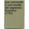 Due Commedie E Una Novella Del Segretario Fiorentino (1733) door Niccolò Machiavelli