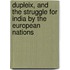 Dupleix, and the Struggle for India by the European Nations