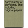 Early History of Cleveland, Ohio, Including Original Papers door Charles Whittlesey