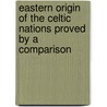 Eastern Origin of the Celtic Nations Proved by a Comparison door James Cowles Prichard