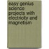 Easy Genius Science Projects with Electricity and Magnetism