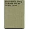 Ecclesiastical History of Ireland, from the Introduction of door Patrick Joseph Carew