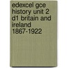 Edexcel Gce History Unit 2 D1 Britain And Ireland 1867-1922 door Martin Collier