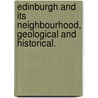 Edinburgh and Its Neighbourhood, Geological and Historical. by Hugh Miller