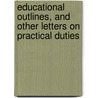 Educational Outlines, And Other Letters On Practical Duties door By A. Lady
