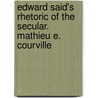 Edward Said's Rhetoric of the Secular. Mathieu E. Courville door Mathieu E. Courville