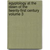 Egyptology at the Dawn of the Twenty-First Century Volume 3 by ZahiA Hawass