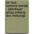 Ein Bus namens Wanda - Abenteuer Alltag entlang des Mekongs