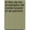 El Libro De Los Enxiemplos Del Conde Lucanor Et De Patronio door Juan Manuel
