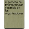 El Proceso de Transformacion y Cambio En Las Organizaciones door Juan Carlos Fresco