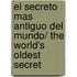 El secreto mas antiguo del mundo/ The World's Oldest Secret