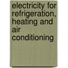 Electricity For Refrigeration, Heating And Air Conditioning by Russell E. Smith