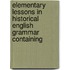 Elementary Lessons in Historical English Grammar Containing