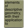 Elements of Descriptive Geometry, with Their Appilcation to door Lld Charles Davies