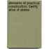 Elements of Practical Construction. £With] Atlas of Plates