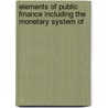 Elements of Public Finance Including the Monetary System of by Winthrop More Daniels