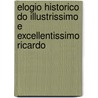 Elogio Historico Do Illustrissimo E Excellentissimo Ricardo door Jos Agostinho De Macedo